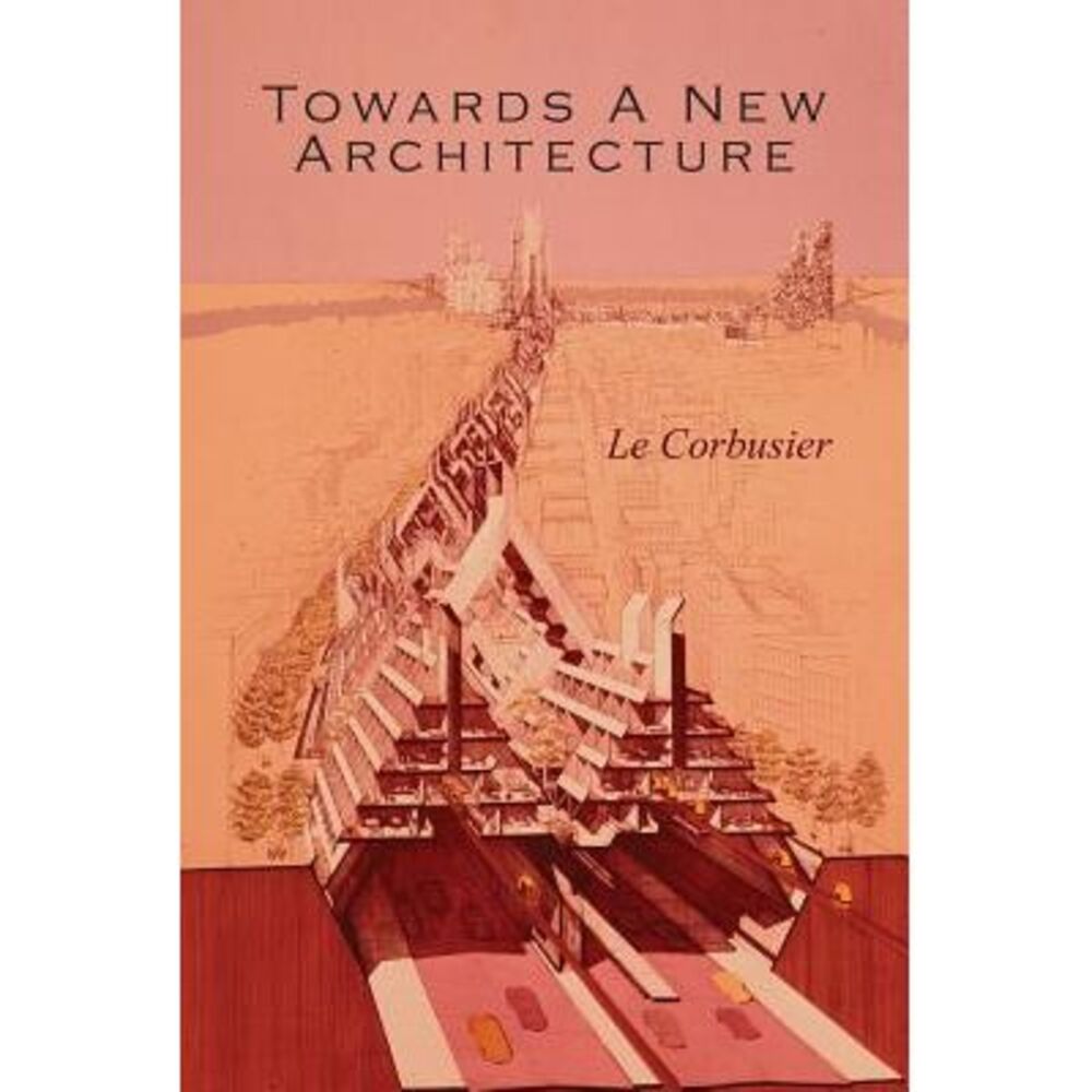 Towards a New Architecture -- Le Corbusier